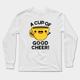 A Cup Of Good Cheer Cute Cup Pun Long Sleeve T-Shirt